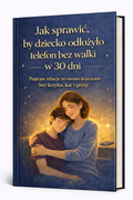 Jak sprawić, by dziecko odłożyło telefon bez walki w 30 dni